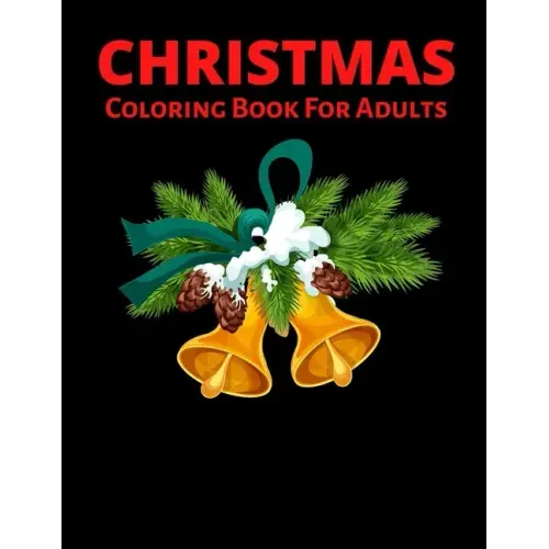 Christmas Coloring Book For Adults: New and Expanded Editions, Ornaments, Christmas Trees, Wreaths, and More!