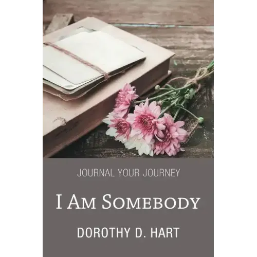 I Am Somebody: Journal Your Journey