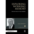 Exploring Working Memory: Selected Works of Alan Baddeley