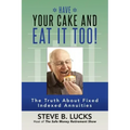 Have Your Cake and Eat It Too!: The Truth About Fixed Indexed Annuities