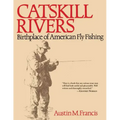 Catskill Rivers: Birthplace of American Fly Fishing