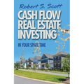 Cash Flow Real Estate Investing: In Your Spare Time