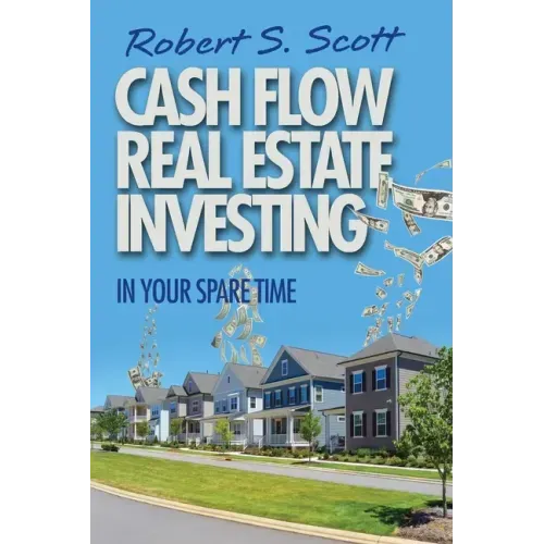 Cash Flow Real Estate Investing: In Your Spare Time