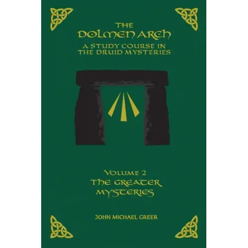 The DOLMEN ARCH a Study Course in the Druid Mysteries Volume 2 the Greater Mysteries
