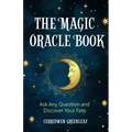 The Magic Oracle Book: Ask Any Question and Discover Your Fate (Divination, Fortunetelling, Finding Your Fate, Fans of Oracle Cards)
