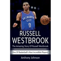 Russell Westbrook: The amazing story of Russell Westbrook - one of basketball's most incredible players!