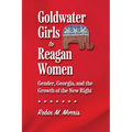 Goldwater Girls to Reagan Women: Gender, Georgia, and the Growth of the New Right