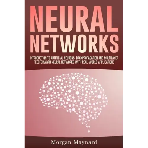Neural Networks: Introduction to Artificial Neurons, Backpropagation and Multilayer Feedforward Neural Networks with Real-World Applications