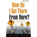 How Do I Get There From Here?: A Bible Study Series for Spiritual Growth