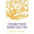 If You Think It's Poetry You Ought To Call It That
