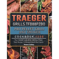 Traeger Grills TFB88PZBO Pro Pellet Grill and Smoker Cookbook 1200: The Ultimate Guide With 1200 Days Super Tasty Recipes To Amaze Friends And Family