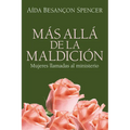 Más Allá de la Maldición: Mujeres Llamadas Al Ministerio = Beyond the Curse