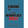 Finding the Good in the Workplace Bully