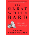 The Great White Bard: How to Love Shakespeare While Talking about Race