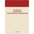 The Roots of Donald Trump - 45th President of the United States