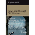 New Light Through Old Windows: Exploring Contemporary Science Through 12 Classic Science Fiction Tales