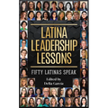 Latina Leadership Lessons: Fifty Latinas Speak