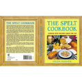 The Spelt Cookbook: Cooking with Nature's Grain for Life