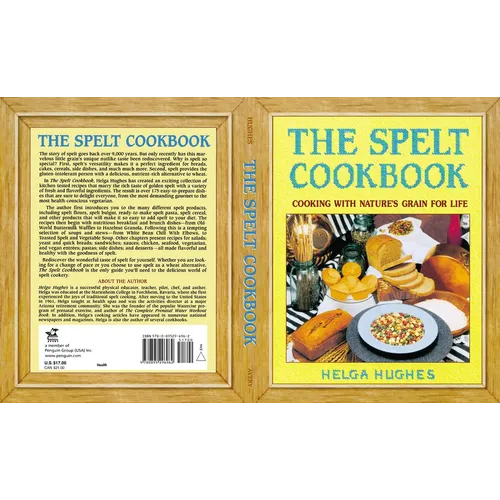 The Spelt Cookbook: Cooking with Nature's Grain for Life
