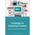 Technology for Unleashing Creativity: Practical Tips and Tools for Music Educators