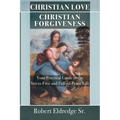 Christian Love Christian Forgiveness: Your Practical Guide to the Stress-Free and Full-of-Peace Life
