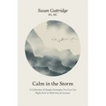 Calm in the Storm: A Collection of Simple Strategies You Can Use Right Now to Shift Out of Anxiety