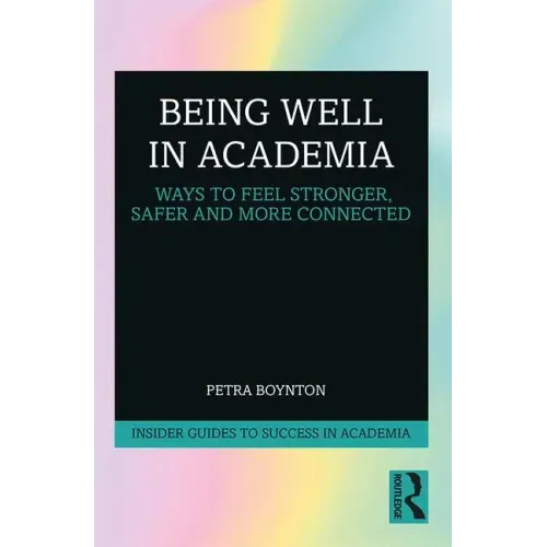 Being Well in Academia: Ways to Feel Stronger, Safer and More Connected