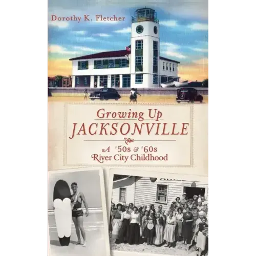 Growing Up Jacksonville: A '50s and '60s River City Childhood