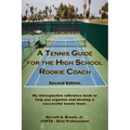 A Tennis Guide for the High School Rookie Coach - Second Edition