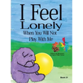 I Feel Lonely When You Will Not Play with Me: I Feel When Book 21