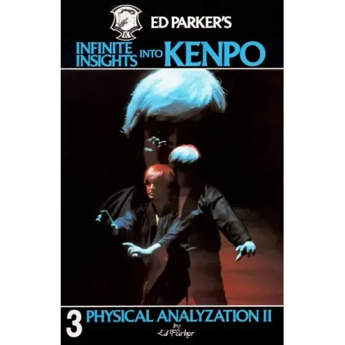 Ed Parker's Infinite Insights Into Kenpo: Physical Anaylyzation II