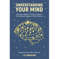 Understanding Your Mind: Rewritten chapters of Thomas Troward's "The Edinburgh Lectures on Mental Science"