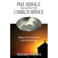 Put Service Back into the Church Service: Making Your Church Service Look More Like Jesus