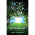 Hope Never Lost: A Collection of Five Mothers' Journeys Through Their Children's Addiction