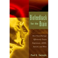 Biofeedback for the Brain: How Neurotherapy Effectively Treats Depression, Adhd, Autism, and More