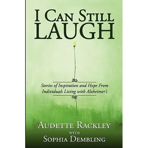 I Can Still Laugh: Stories of Inspiration and Hope from Individuals Living with Alzheimer's