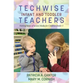 Techwise Infant and Toddler Teachers: Making Sense of Screen Media for Children Under 3