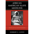 African American Slave Medicine: Herbal and non-Herbal Treatments