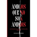 Amigos Que No Son Amigos: Actividades en la red, conspiración, traición