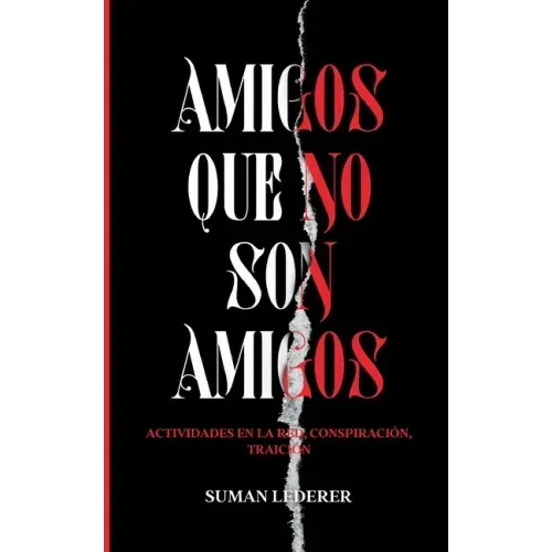 Amigos Que No Son Amigos: Actividades en la red, conspiración, traición