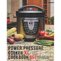 Power Pressure Cooker XL Cookbook: 550 Over Delicious Easy Recipes for busy Families, all 6 Ingredients or Less