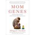 Mom Genes: Inside the New Science of Our Ancient Maternal Instinct