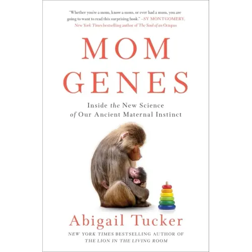 Mom Genes: Inside the New Science of Our Ancient Maternal Instinct
