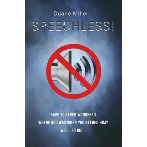 Speechless: Have You Ever Wondered Where God Was When You Needed Him? Well, So Did I.