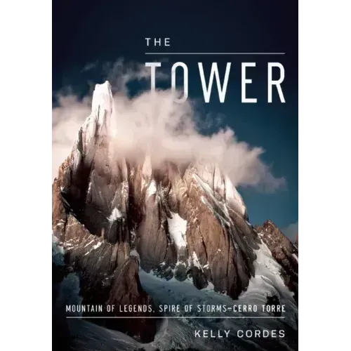 The Tower: A Chronicle of Climbing and Controversy on Cerro Torre