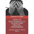 How to Successfully Overcome Mental Disorders: Ultimate Guide For Mental Illness