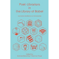 Poet-Librarians in the Library of Babel: Innovative Meditations on Librarianship