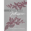 I Hear His Whisper: 365 Daily Meditations & Declarations