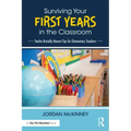 Surviving Your First Years in the Classroom: Twelve Brutally Honest Tips for Elementary Teachers