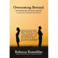 Overcoming Betrayal: The Breakthrough Therapeutic Approach - A Couple's Guide to Healing from Both Perspectives
